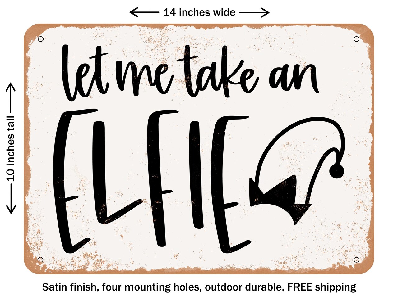 DECORATIVE METAL SIGN - Let Me Taken an Elfie - Vintage Rusty Look